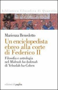 Un enciclopedista ebreo alla corte di Federico II. Filosofia e astrologia nel Midrash ha-hokmah di Yehudah ha-Cohen - Marienza Benedetto - Libro Edizioni di Pagina 2010, Biblioteca filosofica di Quaestio | Libraccio.it