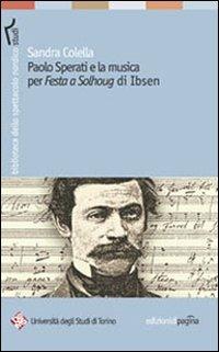 Paolo Sperati e la musica per «Festa a Solhoug» di Ibsen - Sandra Colella - Libro Edizioni di Pagina 2010, Biblioteca dello spettacolo nordico | Libraccio.it