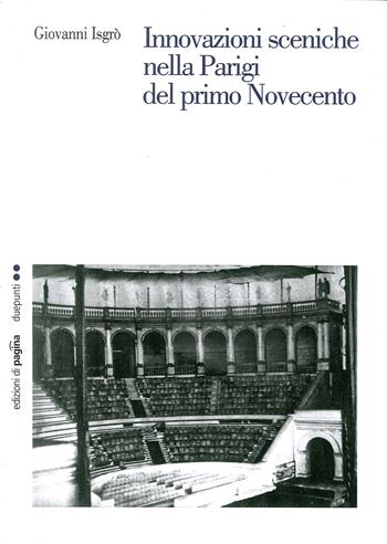 Innovazioni sceniche nella Parigi del primo Novecento - Giovanni Isgrò - Libro Edizioni di Pagina 2012, Due punti | Libraccio.it