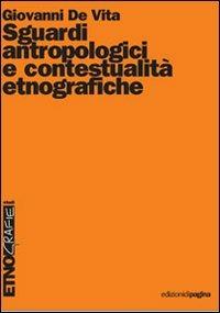 Sguardi antropologici e contestualità etnografiche - Giovanni De Vita - Libro Edizioni di Pagina 2012, Etnografie. Testi | Libraccio.it