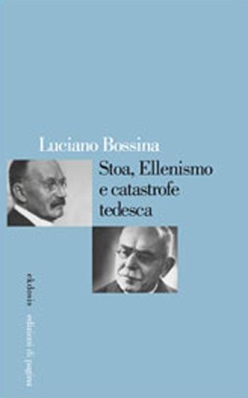 Stoa, ellenismo e catastrofe tedesca - Luciano Bossina - Libro Edizioni di Pagina 2012, Ekdosis | Libraccio.it