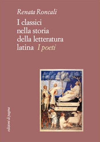 I classici nella storia della letteratura latina. I poeti - Renata Roncali - Libro Edizioni di Pagina 2012, Due punti | Libraccio.it