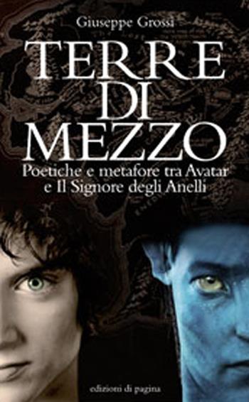 Terre di mezzo. Poetiche e metafore tra «Avatar» e «Il Signore degli Anelli» - Giuseppe Grossi - Libro Edizioni di Pagina 2013, Due punti | Libraccio.it