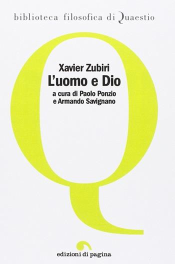 L'uomo e Dio - Xavier Zubiri - Libro Edizioni di Pagina 2014 | Libraccio.it