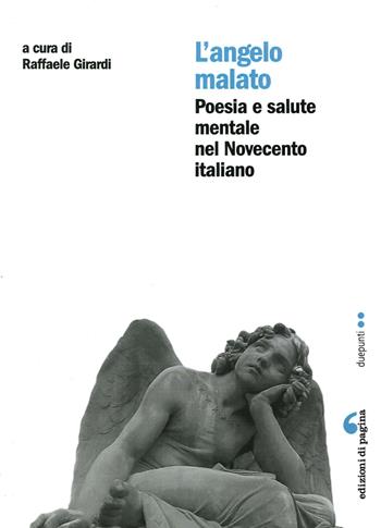 L' angelo malato. Poesia e salute mentale nel Novecento italiano  - Libro Edizioni di Pagina 2014, Due punti | Libraccio.it
