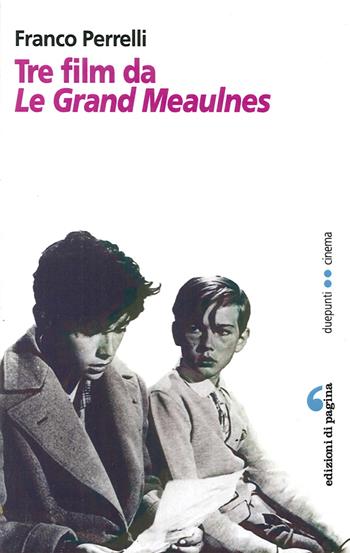 Tre film da Les grandes Maulnes - Franco Perrelli - Libro Edizioni di Pagina 2014, Due punti | Libraccio.it