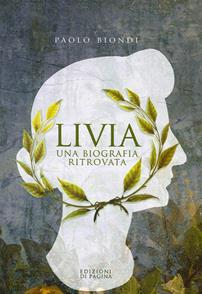 Livia. Una biografia ritrovata - Paolo Biondi - Libro Edizioni di Pagina 2015, Lebellepagine | Libraccio.it