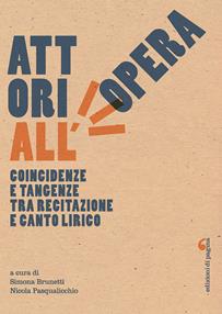 Attori all'opera. Coincidenze e tangenze tra recitazione e canto lirico  - Libro Edizioni di Pagina 2015, Visioni teatrali | Libraccio.it