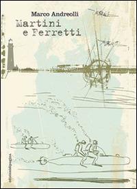 Martini e Ferretti - Marco Andreolli - Libro Edizioni di Pagina 2016, Lebellepagine | Libraccio.it