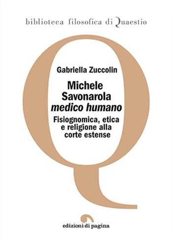 Michele Savonarola «medico humano». Fisiognomica, etica e religione alla corte estense - Gabriella Zuccolin - Libro Edizioni di Pagina 2018, Biblioteca filosofica di Quaestio | Libraccio.it