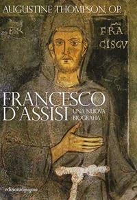 Francesco d'Assisi. Una nuova biografia - Augustine Thompson - Libro Edizioni di Pagina 2016 | Libraccio.it