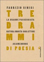 Tre drammi di poesia: La grande passeggiata-Natura morta con attori-Agamennone
