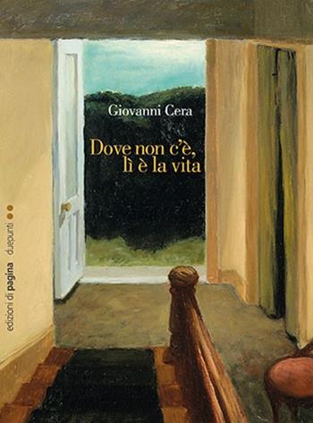 Dove non c’è, lì è la vita - Giovanni Cera - Libro Edizioni di Pagina 2017, Due punti | Libraccio.it