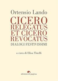 Cicero relegatus et Cicero revocatus. Dialogi festivissimi - Ortensio Lando - Libro Edizioni di Pagina 2017, Due punti | Libraccio.it