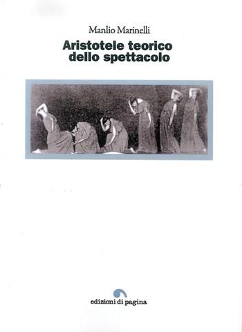 Aristotele teorico dello spettacolo - Manlio Marinelli - Libro Edizioni di Pagina 2018, Due punti | Libraccio.it