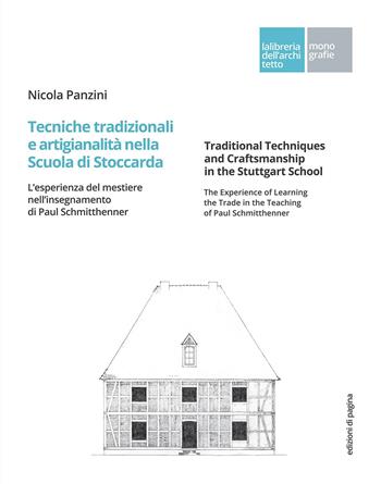 Tecniche tradizionali e artigianalità nella Scuola di Stoccarda. L'esperienza del mestiere nell'insegnamento di Paul Schmitthenner-Traditional techniques and craftsmanship in the Stuttgart School. The experience of learning the trade in the teaching of Paul Schmitthenner - Nicola Panzini - Libro Edizioni di Pagina 2018, La libreria dell'architetto | Libraccio.it