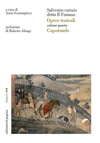 Opere teatrali. Vol. 4: Capotondo - Salvestro cartaio detto il Fumoso - Libro Edizioni di Pagina 2019, Due punti | Libraccio.it