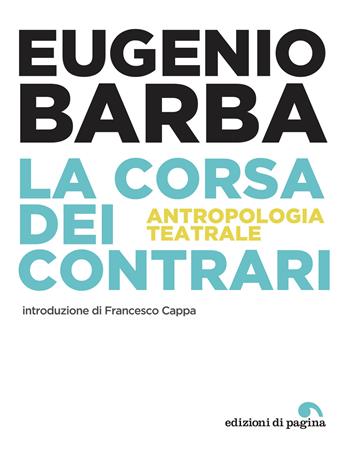 La corsa dei contrari. Antropologia teatrale - Eugenio Barba - Libro Edizioni di Pagina 2019, Menalive | Libraccio.it