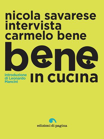 Bene in cucina. Nicola Savarese intervista Carmelo Bene - Nicola Savarese, Carmelo Bene - Libro Edizioni di Pagina 2019, Menalive | Libraccio.it