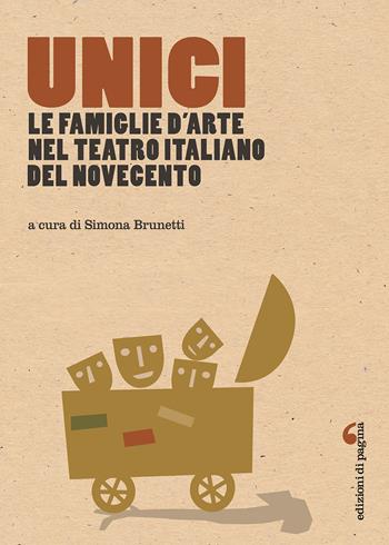 Unici. Le famiglie d'arte nel teatro italiano del Novecento - Simona Brunetti - Libro Edizioni di Pagina 2019, Visioni teatrali | Libraccio.it