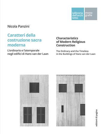 Caratteri della costruzione sacra moderna. L'ordinario e l'atemporale negli edifici di Hans van der Laan. Ediz. italiana e inglese - Nicola Panzini - Libro Edizioni di Pagina 2020, La libreria dell'architetto | Libraccio.it