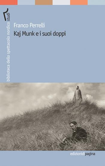 Kaj Munk e i suoi doppi - Franco Perrelli - Libro Edizioni di Pagina 2020, Biblioteca dello spettacolo nordico | Libraccio.it