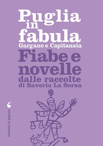 Puglia in fabula. Gargano e Capitanata. Fiabe e novelle dalle raccolte di Saverio La Sorsa - Saverio La Sorsa - Libro Edizioni di Pagina 2020 | Libraccio.it