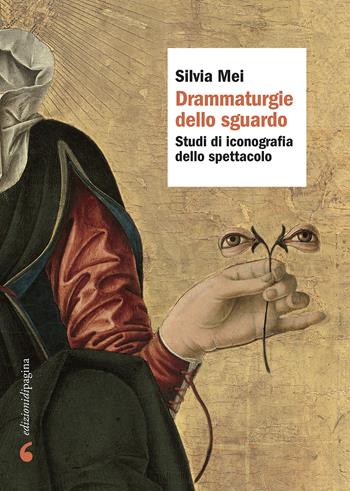 Drammaturgie dello sguardo. Studi di iconografia dello spettacolo - Silvia Mei - Libro Edizioni di Pagina 2020 | Libraccio.it
