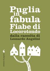 Puglia in fabula. Fiabe di Locorotondo dalla raccolta di Leonardo Angelini