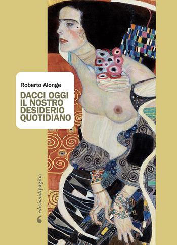 Dacci oggi il nostro desiderio quotidiano - Roberto Alonge - Libro Edizioni di Pagina 2021 | Libraccio.it