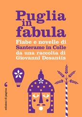 Puglia in fabula. Fiabe e novelle di Santeramo in Colle da una raccolta di Giovanni Desantis