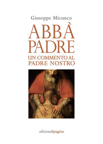 Abbà, padre. Un commento al «Padre nostro» - Giuseppe Micunco - Libro Edizioni di Pagina 2021, Due punti | Libraccio.it