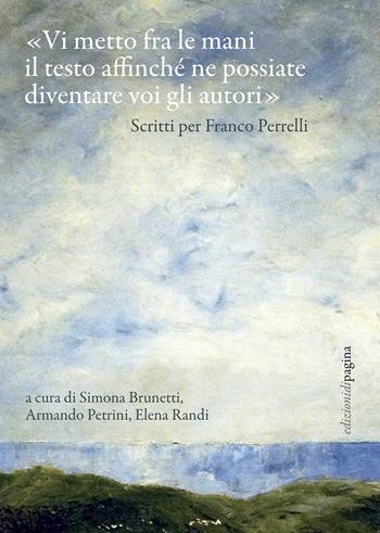 «Vi metto fra le mani il testo affinché ne possiate diventare voi gli autori». Scritti per Franco Perrelli  - Libro Edizioni di Pagina 2022, Due punti | Libraccio.it