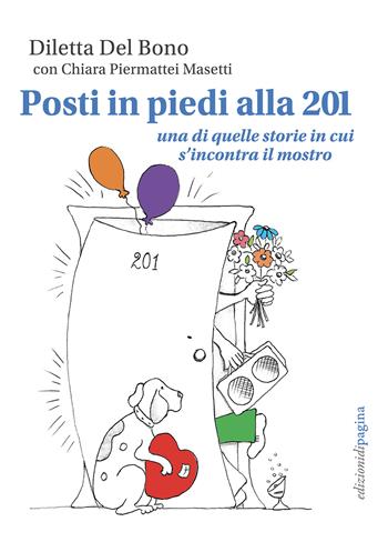 Posti in piedi alla 201. Una di quelle storie in cui s'incontra il mostro - Del Bono Diletta, Piermattei Masetti Chiara - Libro Edizioni di Pagina 2022, Varia | Libraccio.it