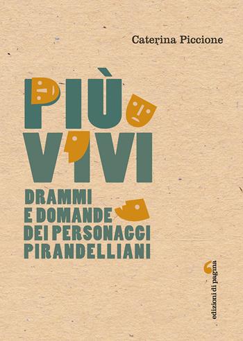 Più vivi. Drammi e domande dei personaggi pirandelliani - Caterina Piccione - Libro Edizioni di Pagina 2022, Visioni teatrali | Libraccio.it