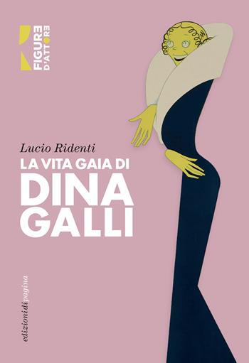 La vita gaia di Dina Galli  - Libro Edizioni di Pagina 2023, Figure d’attore | Libraccio.it
