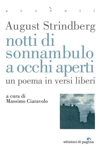 Notti di sonnambulo ad occhi aperti. Un poema in versi liberi - August Strindberg - Libro Edizioni di Pagina 2023, Accenti | Libraccio.it