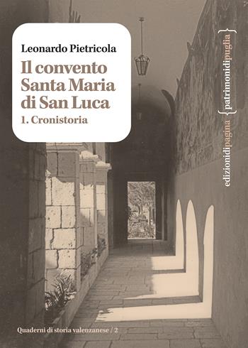 Il convento Santa Maria di San Luca. Vol. 1: Cronistoria - Pietricola Leonardo - Libro Edizioni di Pagina 2023, Patrimoni di Puglia | Libraccio.it
