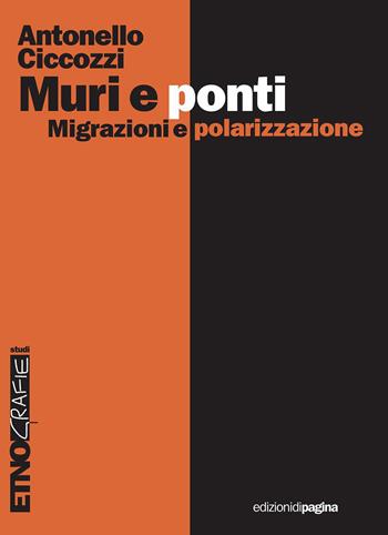 Muri e ponti. Migrazioni e polarizzazioni - Antonello Ciccozzi - Libro Edizioni di Pagina 2023, Etnografie. Testi | Libraccio.it