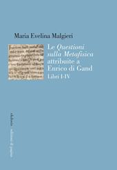 Le «Questioni sulla Metafisica» attribuite a Enrico di Gand. Vol. 1-4