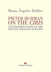 Pieter Burman on the «Ciris». Unpublished notes on the pseudo-vergilian «Epyllion»