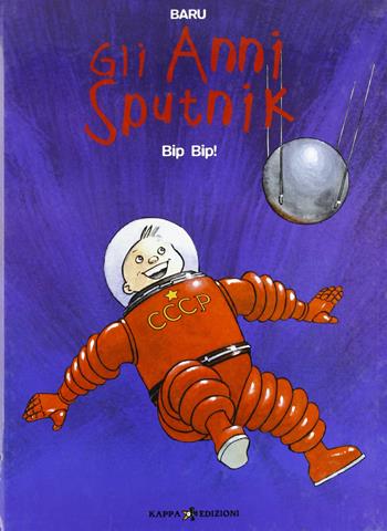 Bip bip! Gli anni Sputnik. Vol. 3 - Baru - Libro Kappa Edizioni 2003, Mondo naïf | Libraccio.it