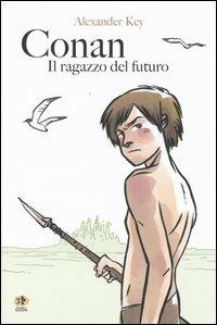 Conan. Il ragazzo del futuro - Alexander Key - Libro Kappa Edizioni 2004, Mangazine | Libraccio.it