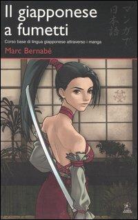 Il giapponese a fumetti. Corso base di lingua giapponese attraverso i manga. Ediz. illustrata - Marc Bernabé - Libro Kappa Edizioni 2006, Svaghi | Libraccio.it