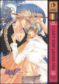 I can't stop loving you. Vol. 2 - Row Takakura - Libro Kappa Edizioni 2006, Boy's love | Libraccio.it