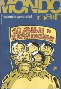 Mondo naif. Dieci anni di Kappa edizioni. Ediz. speciale. Vol. 28  - Libro Kappa Edizioni 2006, Mondo naïf | Libraccio.it