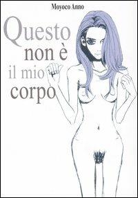 Questo non è il mio corpo - Moyoco Anno - Libro Kappa Edizioni 2006, Manga San | Libraccio.it