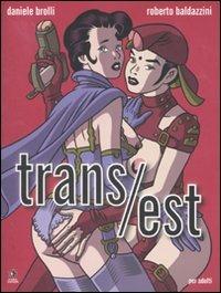 Trans/est - Daniele Brolli, Roberto Baldazzini - Libro Kappa Edizioni 2007 | Libraccio.it