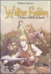 Walter Golden e il bosco al di là del mondo - William Morris - Libro Kappa Edizioni 2010, Mangazine | Libraccio.it