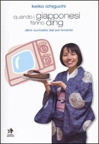 Quando i giapponesi fanno ding. Altre curiosità dal Sol Levante - Keiko Ichiguchi - Libro Kappa Edizioni 2009, Svaghi | Libraccio.it